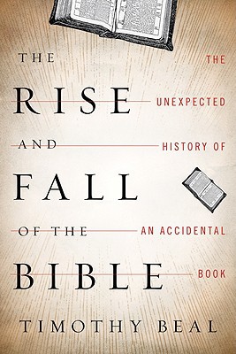 Book The Rise and Fall of the Bible: The Unexpected History of an Accidental Book free