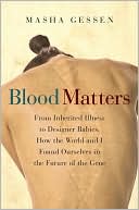 Book Blood Matters: From Inherited Illness to Designer Babies, How the World and I Found Ourselves in the Future of the Gene free