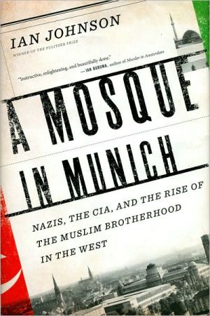 Book A Mosque in Munich: Nazis, the CIA, and the Rise of the Muslim Brotherhood in the West free