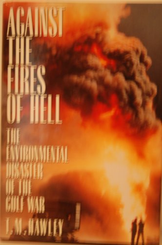 Book Against the Fires of Hell: The Environmental Disaster of the Gulf War free