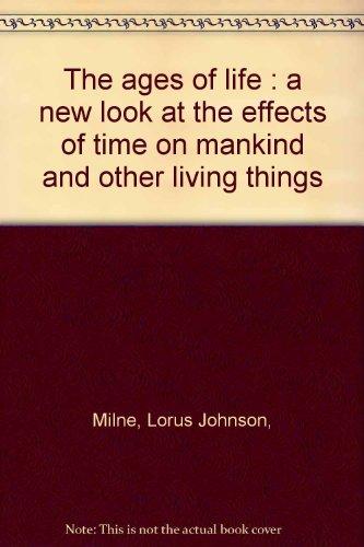 Book The Ages Of Life: A New Look At The Effects Of Time On Mankind And Other Living Things free
