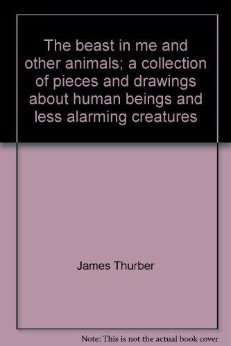 Book The Beast In Me And Other Animals;: A Collection Of Pieces And Drawings About Human Beings And Less Alarming Creatures (a Harvest Book) free