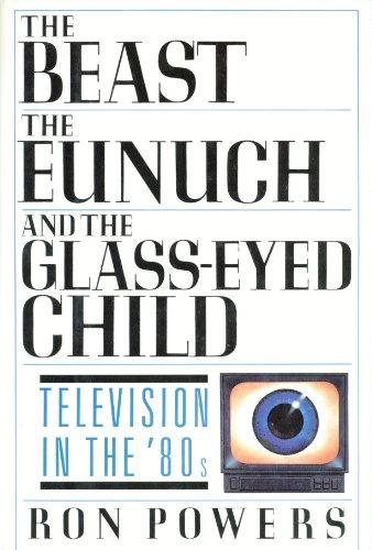 Book The Beast, the Eunuch and the Glass-eyed Child: Television in the 80's free