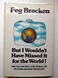 Book But I wouldn't have missed it for the world!: The pleasures and perils of an unseasoned traveler free
