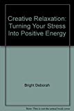 Book Creative Relaxation: Turning Your Stress into Positive Energy free