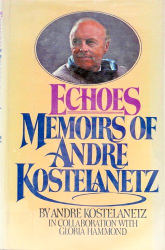 Book Echoes: Memoirs Of Andre Kostelanetz free