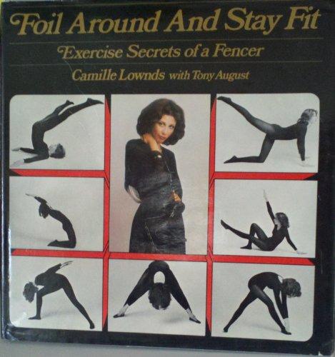 Book Foil Around And Stay Fit: Exercise Secrets Of A Fencer free