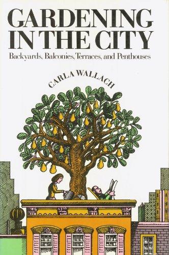 Book Gardening in the City: Backyards, Balconies, Terraces, and Penthouses free