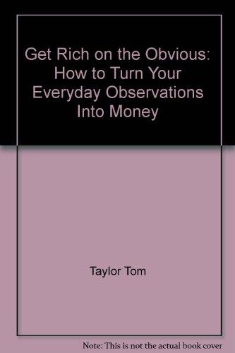 Book Get Rich on the Obvious: How to Turn Your Everyday Observations Into Money free
