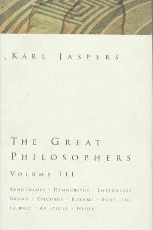Book The Great Philosophers: Xenophanes, Democritus, Empedocles, Bruno, Epicurus, Boehme, Schelling, Leibniz, Aristotle, Hegel (The Great Philosophers, Volume III) free