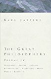 Book Great Philosophers Volume 4: Descartes, Pascal, Lessing, Kierkegaard, Nietzsche, Marx, Weber, Einstein free