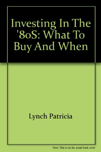 Book Investing In The Eighties : What To Buy And When free