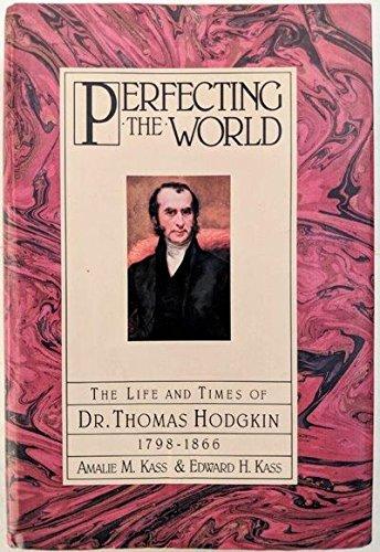 Book Perfecting the World: The Life and Times of Dr. Thomas Hodgkin 1798-1866 free