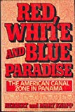 Book Red, white, and blue paradise: The American Canal Zone in Panama free