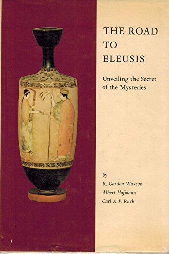 Book The Road to Eleusis: Unveiling the Secret of the Mysteries (Ethno-mycological Studies) free