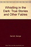 Book Whistling in the Dark: True Stories and Other Fables free