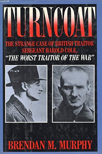 Book Turncoat: The Strange Case of British Sergeant Harold Cole, the Worst Traitor of the War free