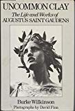 Book Uncommon Clay: The Life and Works of Augustus Saint Gaudens free
