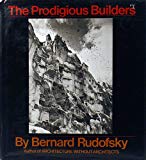 Book The Prodigious Builders: notes toward a natural history of architecture with special regard to those species that are traditionally neglected or downright ignorant free