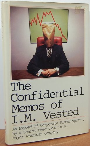 Book The Confidential Memos Of I.m. Vested: An Exposé Of Corporate Mismanagement By A Senior Executive In A Major American Company free