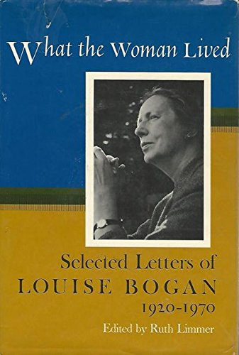 Book What the Woman Lived: Selected Letters of Louise Bogan, 1920-1970 free