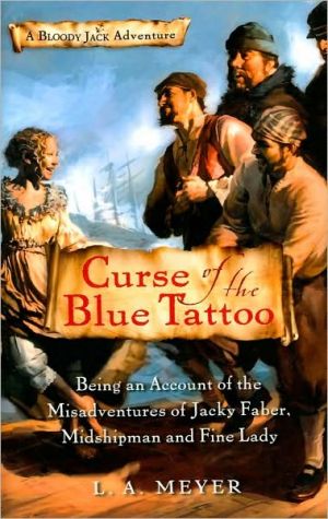 Book Curse of the Blue Tattoo: Being an Account of the Misadventures of Jacky Faber, Midshipman and Fine Lady (Bloody Jack Adventures) free