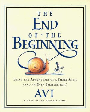 Book The End of the Beginning: Being the Adventures of a Small Snail (and an Even Smaller Ant) free
