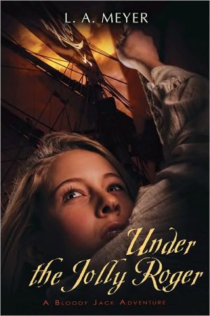 Book Under the Jolly Roger: Being an Account of the Further Nautical Adventures of Jacky Faber (3) (Bloody Jack Adventures) free