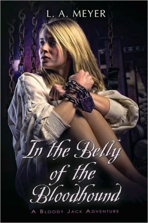 Book In the Belly of the Bloodhound: Being an Account of a Particularly Peculiar Adventure in the Life of Jacky Faber (4) (Bloody Jack Adventures) free