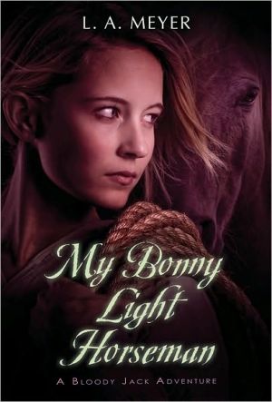 Book My Bonny Light Horseman: Being an Account of the Further Adventures of Jacky Faber, in Love and War (Bloody Jack Adventures) free