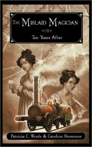 Book The Mislaid Magician or Ten Years After: Being the Private Correspondence Between Two Prominent FamiliesRegarding a Scandal Touching the Highest Levels of Government and theSecurity of the Realm free