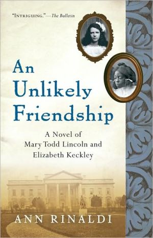 Book An Unlikely Friendship: A Novel of Mary Todd Lincoln and Elizabeth Keckley (Great Episodes) free
