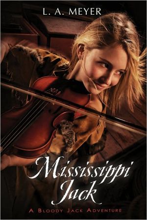Book Mississippi Jack: Being an Account of the Further Waterborne Adventures of Jacky Faber, Midshipman, Fine Lady, and Lily of the West (5) (Bloody Jack Adventures) free