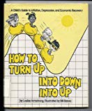 Book How To Turn Up Into Down Into Up: A Child's Guide To Inflation, Depression, And Economic Recovery free