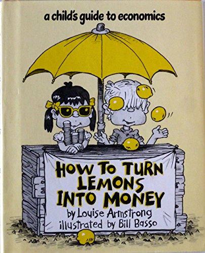 Book How To Turn Lemons Into Money: A Child's Guide To Economics free