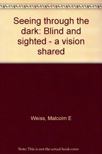 Book Seeing Through The Dark: Blind And Sighted--a Vision Shared free