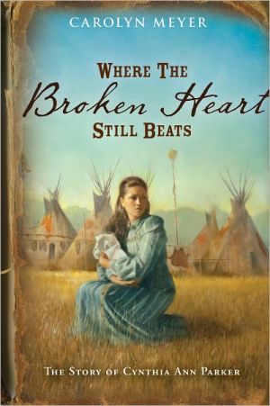 Book Where the Broken Heart Still Beats: The Story of Cynthia Ann Parker free