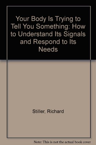 Book Your Body Is Trying To Tell You Something: How To Understand Its Signals And Respond To Its Needs free