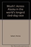Book Mush!: Across Alaska In The World's Longest Sled-dog Race free