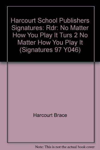 Book Harcourt School Publishers Signatures: Rdr:No Matter How You Play It Turs 2 NO MATTER HOW YOU PLAY IT (Signatures 97 Y046) free