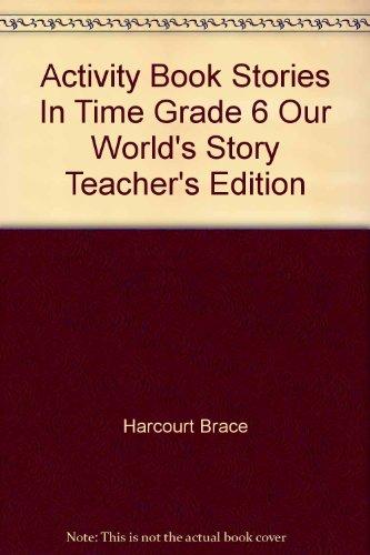 Book Activity Book Stories In Time Grade 6 Our World's Story Teacher's Edition free
