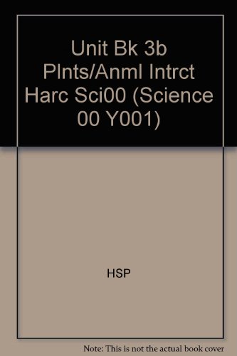 Book Plants And Animals Interact Unit B Grade 3: Unit Bk 3b Plnts/anml Intrct Harc Sci00 Unit Bk 3b Plnts/anml Intrct Harc Sci00 (science 00 Y001) free