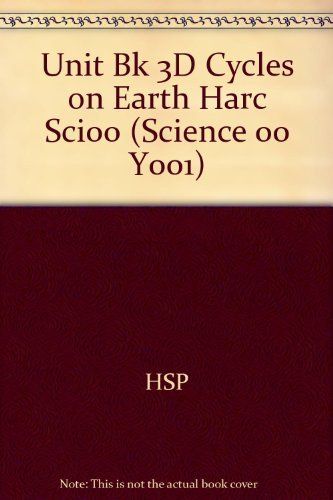 Book Cycles on Earth, Grade 3 Unit 3d: Unit Bk 3d Cycles on Earth Harc Sci00 Unit Bk 3d Cycles on Earth Harc Sci00 (Science 00 Y001) free