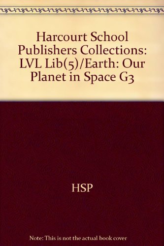 Book Harcourt School Publishers Collections: Lvl Lib(5)/earth:our Planet In Space G3 free