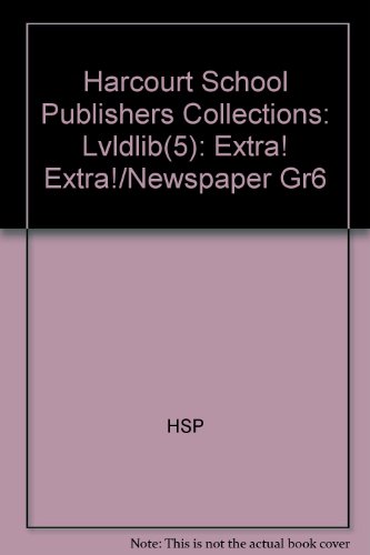 Book Harcourt School Publishers Collections: Lvldlib(5):extra! Extra!/newspaper Gr6 free