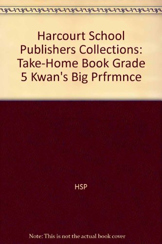 Book Kwan's Big Prfrmnce, Grade 5 Take-home Book: Harcourt School Publishers Collections free