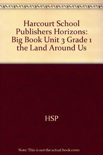 Book Harcourt School Publishers Horizons: Big Book Unit 3 Grade 1 The Land Around Us free