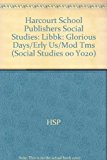 Book Harcourt School Publishers Social Studies: Libbk:glorious Days/erly Us/mod Tms (social Studies 00 Y020) free