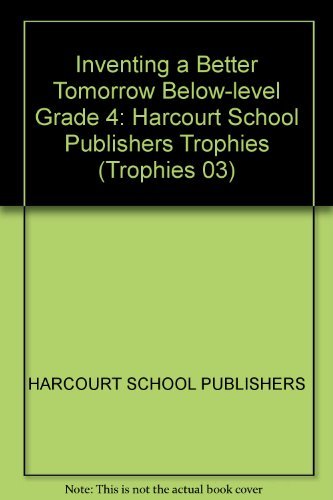 Book Harcourt School Publishers Trophies: Below Level Individual Reader Grade 4 Inventing a Better Tomorrow free