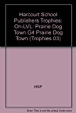 Book Prairie Dog Town, on Level Grade 4: Harcourt School Publishers Trophies free